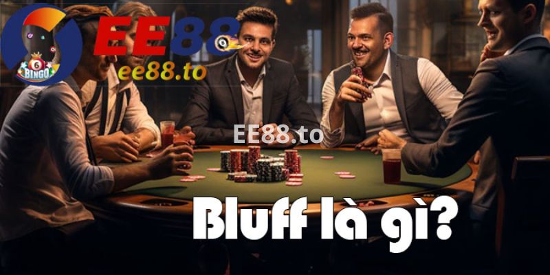 EE88_Cách Bluff hiệu quả trong Poker và 5 chiến thuật cơ bản