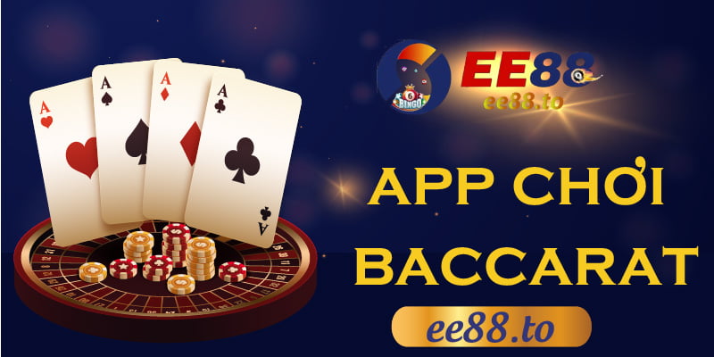 EE88_App chơi baccarat tiện ích cho phép truy cập 24/7