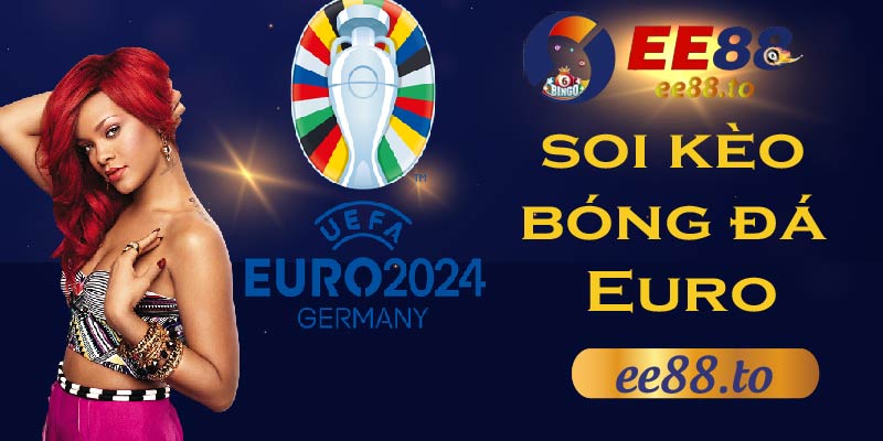 EE88_Soi kèo bóng đá Euro Châu Âu - Cẩm nang giúp bạn thắng